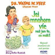 Jsi mnohem víc než jen to, co máš! - Dr. Wayne W. Dyer