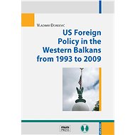 US Foreign Policy in the Western Balkans from 1993 to 2009 - Vladimir Đorđević