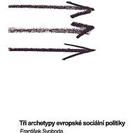 Tři archetypy evropské sociální politiky - František Svoboda