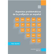 Aspectos problemáticos de la prefijación en espanol - Petr Stehlík