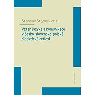 Vztah jazyka a komunikace v česko-slovensko-polské didaktické reflexi - collective of authors  Stanislav Štěpáník