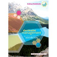 Destinační management jako nástroj regionální politiky cestovního ruchu - Andrea Holešinská