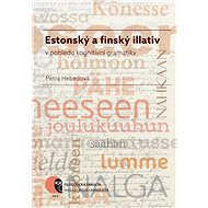 Estonský a finský illativ v pohledu kognitivní gramatiky - Petra Hebedová
