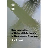 Representations of Natural Catastrophes in Newspaper Discourse - Dita Trčková