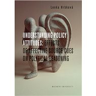 Understanding Policy Attitudes: Effects of Affective Source Cues on Political Reasoning - Lenka Hrbková
