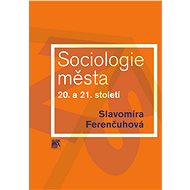 Sociologie města 20. a 21. století - Slavomíra Ferenčuhová