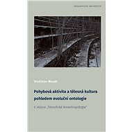 Pohybová aktivita a tělesná kultura pohledem evoluční ontologie - Vratislav Moudr