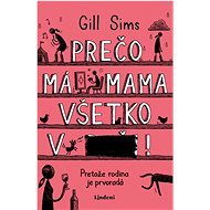 Prečo má mama všetko v... - Gill Sims