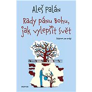 Advice to God on how to improve the world - Aleš Palán