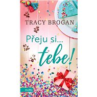 Přeju si... tebe! - Tracy Brogan