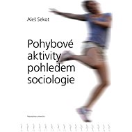 Pohybové aktivity pohledem sociologie - Aleš Sekot