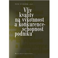 Vliv kvality na výkonnost a konkurenceschopnost podniku - Maria Králová