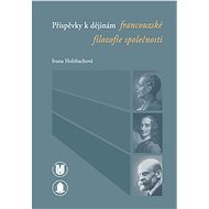 Příspěvky k dějinám francouzské filozofie společnosti - Ivana Holzbachová