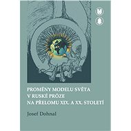 Proměny modelu světa v ruské próze na přelomu XIX. a XX. století - Josef Dohnal