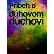 Príbeh o dúhovom duchovi - Peter Druska