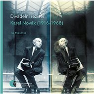 Divadelní režisér Karel Novák (1916–1968) - Iva Mikulová