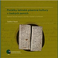 Počátky latinské písemné kultury v českých zemích - Dalibor Havel
