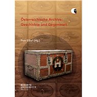 Österreichische Archive: Geschichte und Gegenwart - Petr Elbel