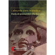 L’absurde dans le théâtre Dada et présurréaliste français - Mariana Kunešová
