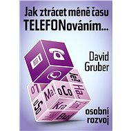 Jak ztrácet méně času telefonováním - David Gruber