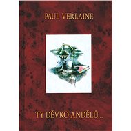 Ty děvko andělů-- - Paul Verlaine