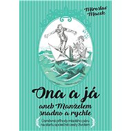 Ona a já aneb manželem snadno a rychle - Miroslav Macek