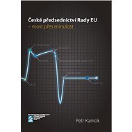 České předsednictví Rady EU – most přes minulost - Petr Kaniok