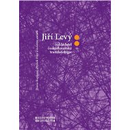 Jiří Levý: zakladatel československé translatologie - Ivana Kupková