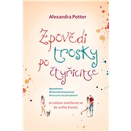 Zpovědi trosky po čtyřicítce - Alexandra Potter