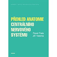 Přehled anatomie centrálního nervového systému - Jiří Valenta  Pavel Fiala