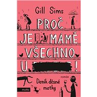 Proč je mámě všechno u ***! - Gill Sims