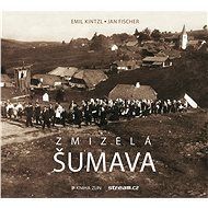 Zmizelá Šumava - Jan Fischer