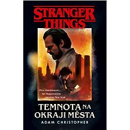 Stranger Things: Temnota na okraji města - Adam Christopher