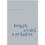 Příběh znaků a prázdna - Michal Ajvaz