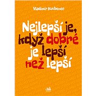 The best is when good is better than better - Vladimír Koubenec