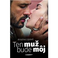 Ten muž bude môj - Kristína Lipová