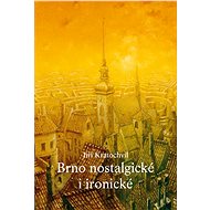Brno nostalgické i ironické - Jiří Kratochvil