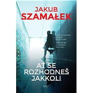 Ať se rozhodneš jakkoli - Jakub Szamałek