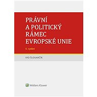 Právní a politický rámec Evropské unie - 5. vydání - Ivo Šlosarčík