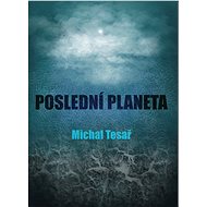 Poslední planeta - Michal Tesař