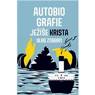 Autobiografie Ježíše Krista - Oleg Zobern
