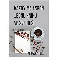 Každý má aspoň jednu knihu ve své duši - Miroslav Tota