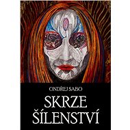 Skrze šílenství - Ondřej Sabo