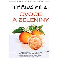 Mystical Healer: the healing power of fruits and vegetables - Anthony William