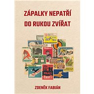 Zápalky nepatří do rukou zvířat - Zdeněk Fabián