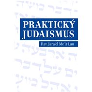 Praktický judaismus - Jisra’el Me’ir Lau