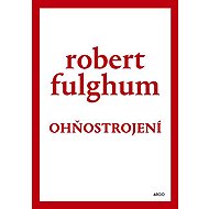 Ohňostrojení - Robert Fulghum
