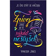 Zpívej, jako by tě nikdo neslyšel - Vanessa Jones