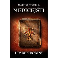 Medicejští: Úpadek rodiny - Matteo Strukul
