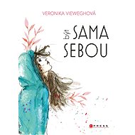 Veronika Vieweghová: Být sama sebou - Veronika Vieweghová